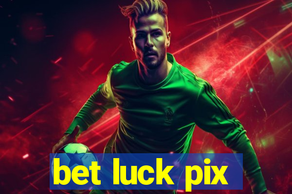 bet luck pix