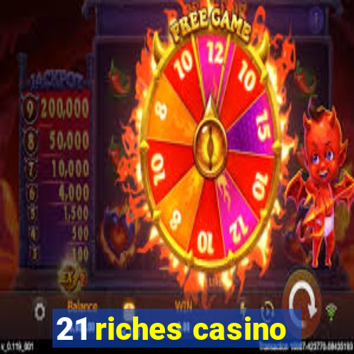 21 riches casino