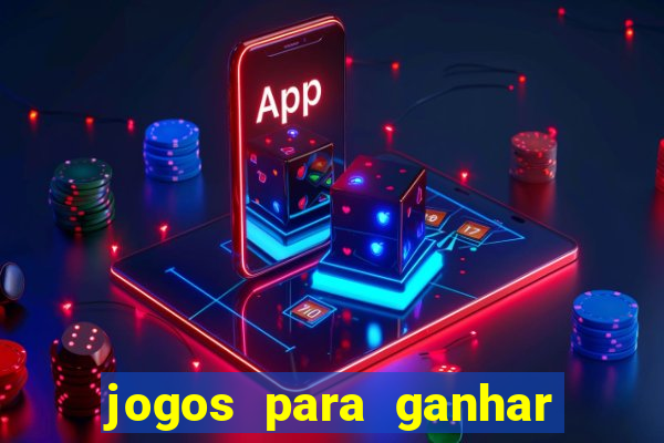 jogos para ganhar dinheiro rapido