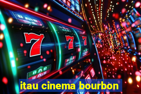 itau cinema bourbon