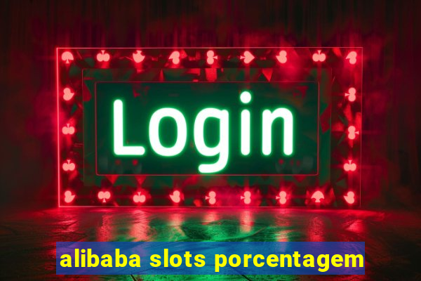 alibaba slots porcentagem