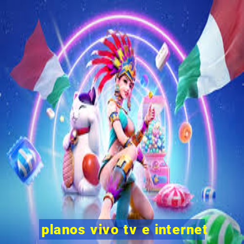 planos vivo tv e internet