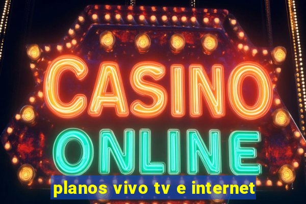 planos vivo tv e internet