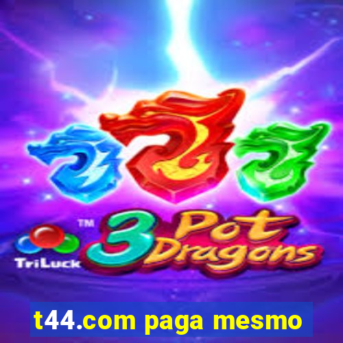 t44.com paga mesmo