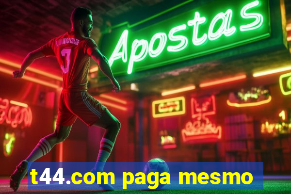 t44.com paga mesmo