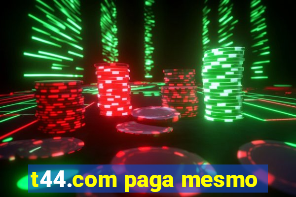 t44.com paga mesmo