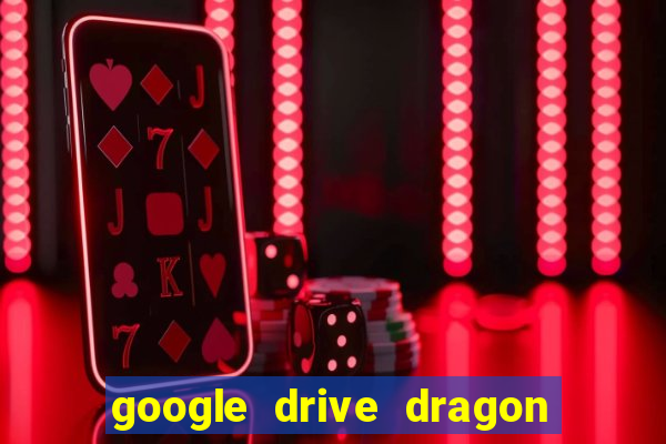 google drive dragon ball super