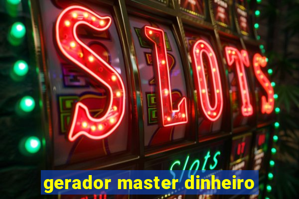 gerador master dinheiro