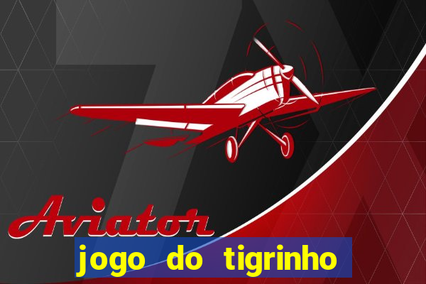 jogo do tigrinho que n?o é brasileiro