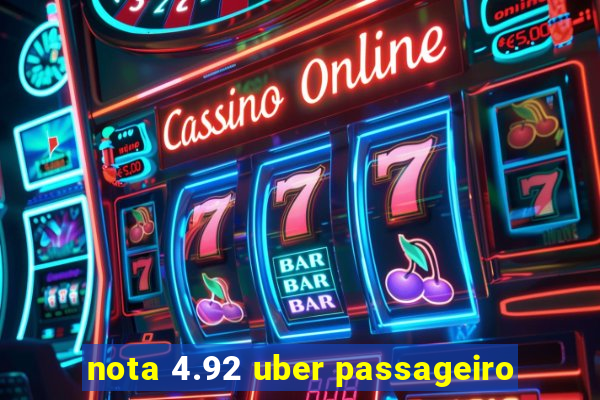 nota 4.92 uber passageiro