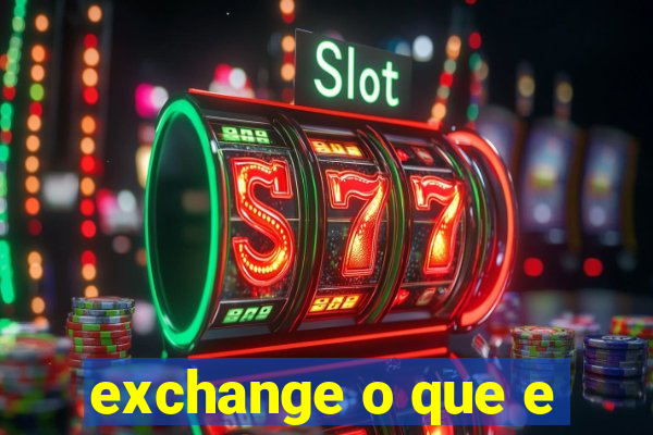 exchange o que e