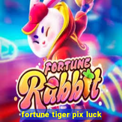 fortune tiger pix luck