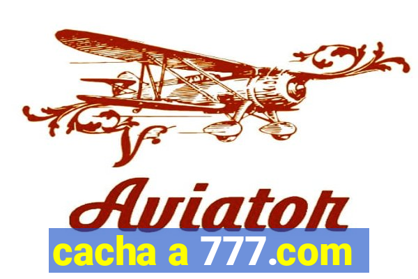 cacha a 777.com