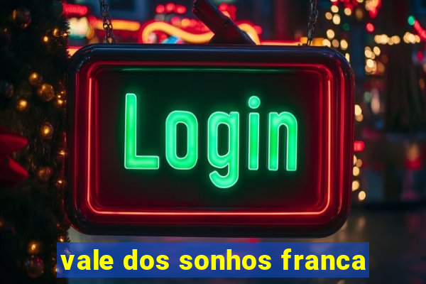 vale dos sonhos franca