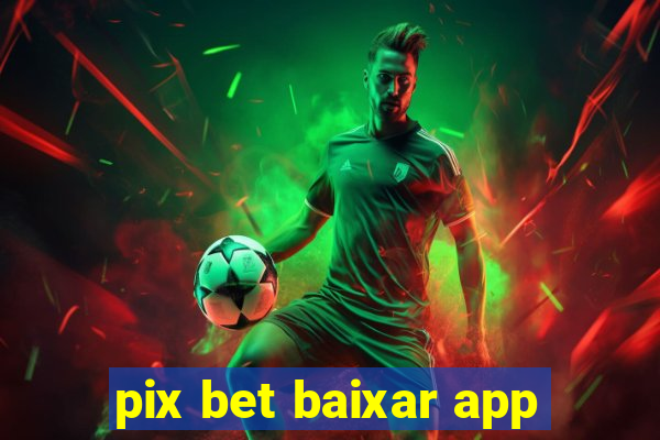 pix bet baixar app