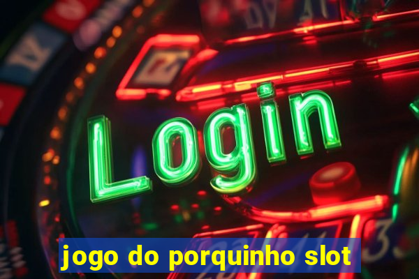 jogo do porquinho slot