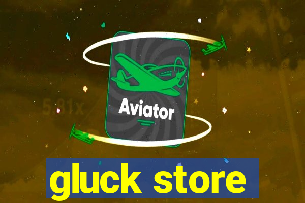 gluck store