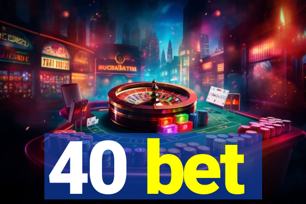 40 bet