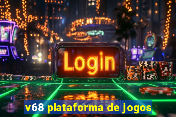 v68 plataforma de jogos