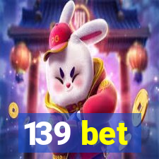 139 bet