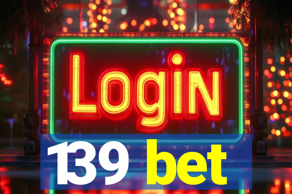 139 bet