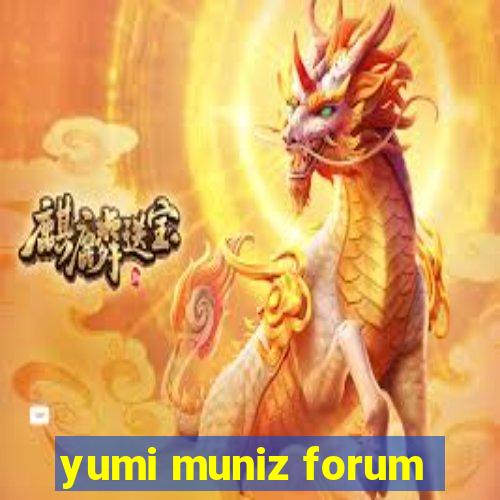 yumi muniz forum