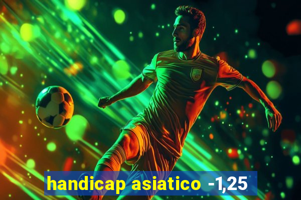 handicap asiatico -1,25