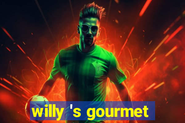 willy 's gourmet