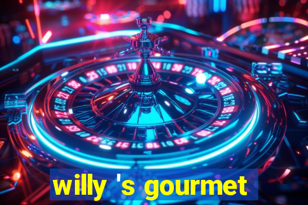 willy 's gourmet