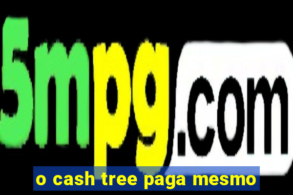 o cash tree paga mesmo