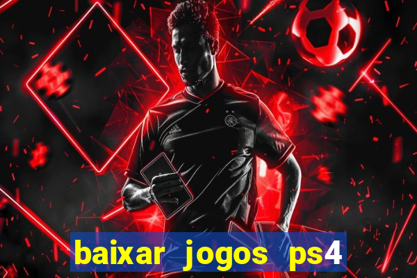 baixar jogos ps4 desbloqueado pkg