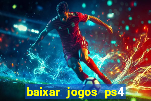 baixar jogos ps4 desbloqueado pkg