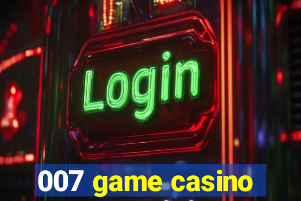 007 game casino