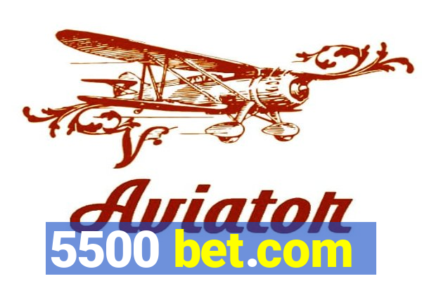 5500 bet.com