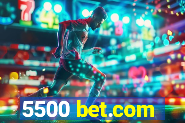 5500 bet.com