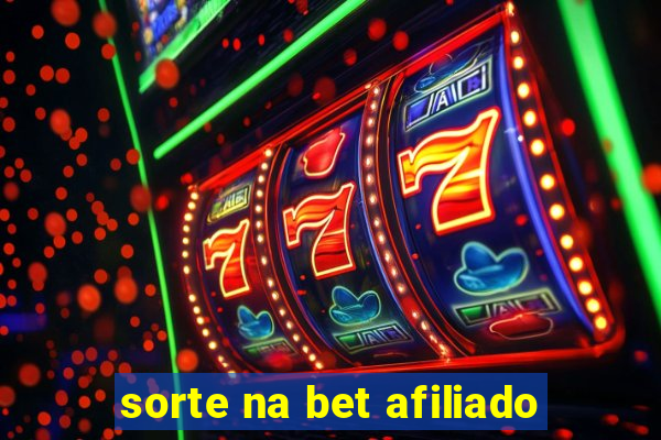 sorte na bet afiliado