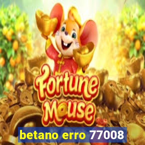 betano erro 77008