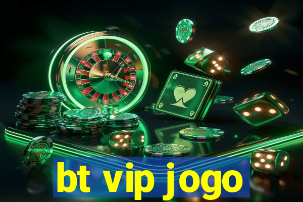 bt vip jogo