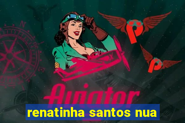 renatinha santos nua