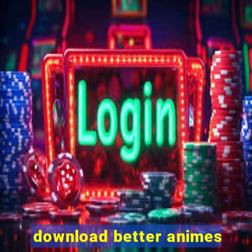 download better animes