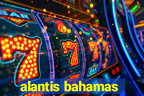 alantis bahamas