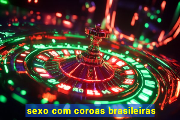 sexo com coroas brasileiras