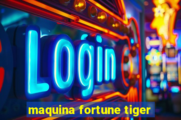 maquina fortune tiger