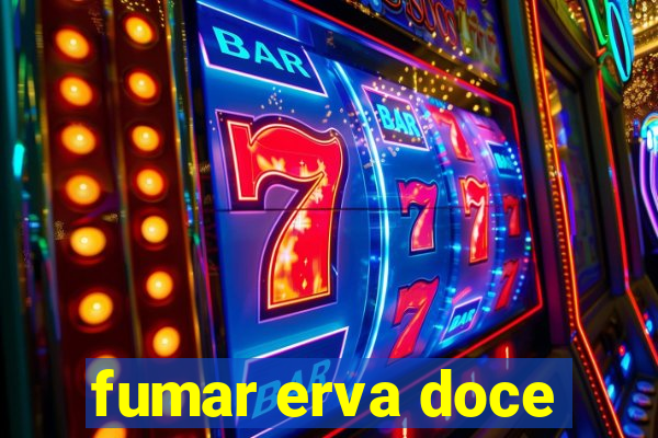 fumar erva doce