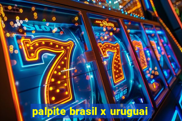 palpite brasil x uruguai