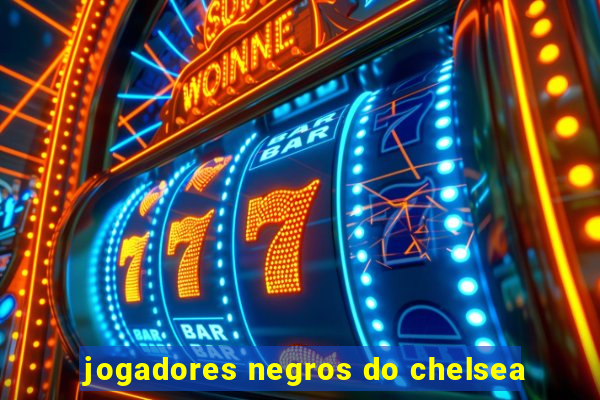 jogadores negros do chelsea