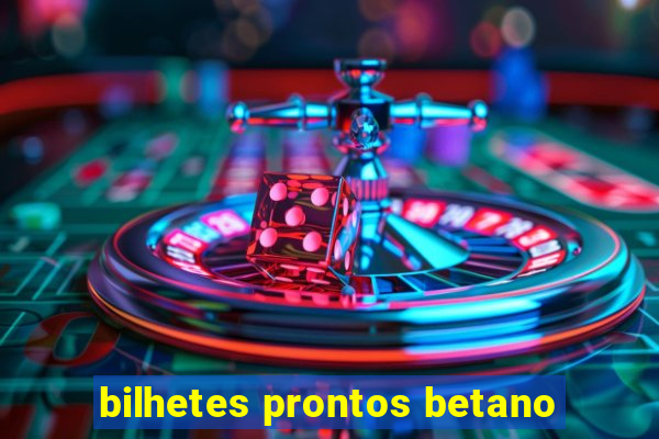 bilhetes prontos betano