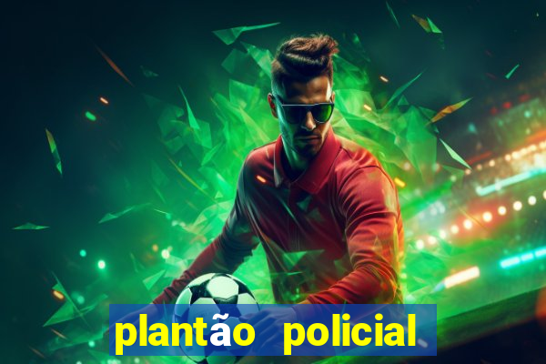 plantão policial manaus hoje