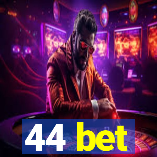 44 bet