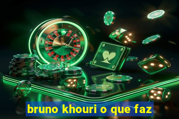 bruno khouri o que faz